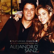 Te Lo Agradezco, Pero No ft. Shakira - Alejandro Sanz