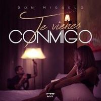 Te Vienes Conmigo - Don Miguelo