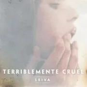 Terriblemente Cruel - Leiva