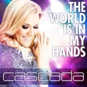 The World Is In My Hands - Cascada