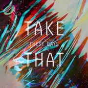 These Days - Take That