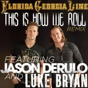 This Is How We Roll (Remix) ft. Luke Bryan & Jason Derulo - Florida Georgia Line