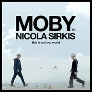 This Is Not Our World (Ce n’est pas notre monde) ft. Nicola Sirkis - Moby