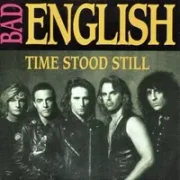 Time stood still - Bad english