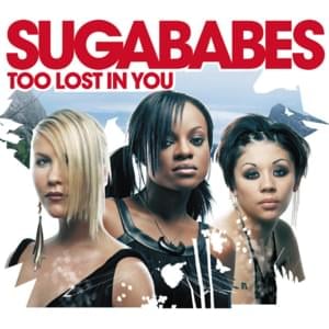 Too lost in you - Sugababes