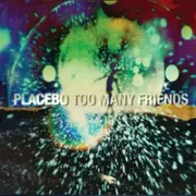 Too Many Friends - Placebo