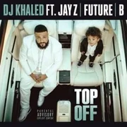 Top Off ft. JAY-Z, Future & Beyoncé - Dj Khaled