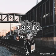 Toxic - Boywithuke