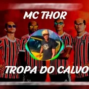 Tropa do Calvo - Mc Thor