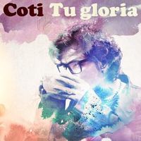 Tu Gloria - Coti