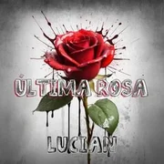 Última Rosa - Lucian (@lu.lu.lucian)
