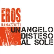 Un Angelo Disteso Al Sole - Eros Ramazzotti