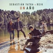 Un Año ft. Reik - Sebastián Yatra