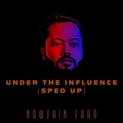 Under The Influence (Sped Up) - Kowshik Saha