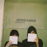 Untrust Us ft. Ethan Kath & Alice Glass - Crystal Castles