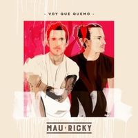 Voy que quemo - Mau y Ricky