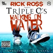 Walking On Water ft. Rick Ross - Triple C’s