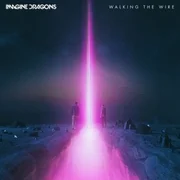 Walking the Wire - Imagine Dragons