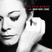 What Have I Done - LeAnn Rimes