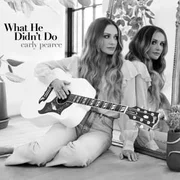 What He Didn’t Do - Carly Pearce