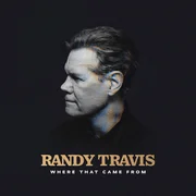 Where That Came From - Randy Travis