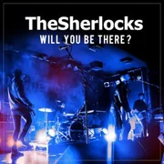 Will You Be There? - The Sherlocks