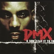 X Gon’ Give It To Ya - Dmx