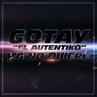 Ya No Quiere - Gotay El Autentiko