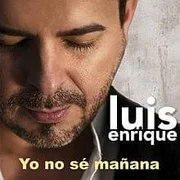 Yo No Sé Mañana - Luis Enrique