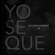 Yo sé que - Acción Sánchez