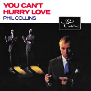 You can't hurry love - Phil collins