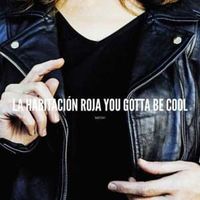 You gotta be cool - La Habitación Roja