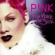 You make me sick - Pink