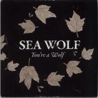 You're a wolf - Sea wolf