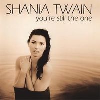 You're still the one - Shania twain