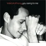 You sang to me - Marc anthony