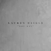 You Say - Lauren Daigle