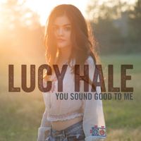 You Sound Good to Me - Lucy Hale