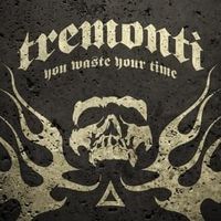 You Waste Your Time - Tremonti