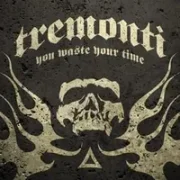 You Waste Your Time - Tremonti