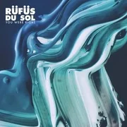 You Were Right - Rüfüs Du Sol