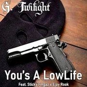 You’s A Low-Life ft. Sticky Fingaz & E Jay Rook - G. Twilight